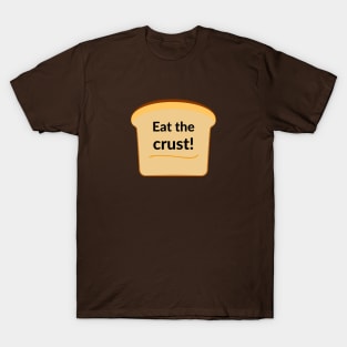 Eat the crust! T-Shirt